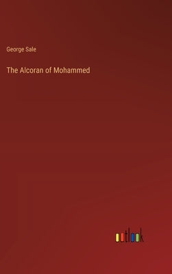 The Alcoran of Mohammed by Sale, George