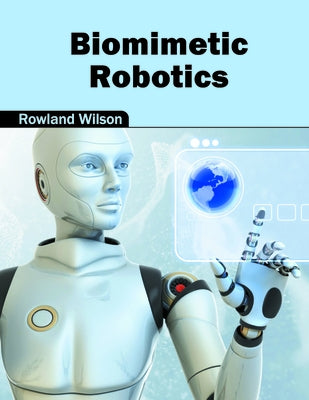 Biomimetic Robotics by Wilson, Rowland