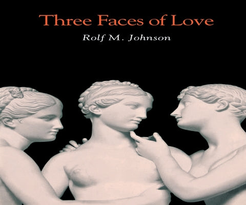 Three Faces of Love by Johnson, Rolf M.