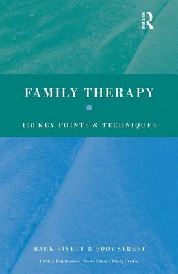 Family Therapy: 100 Key Points and Techniques by Rivett, Mark
