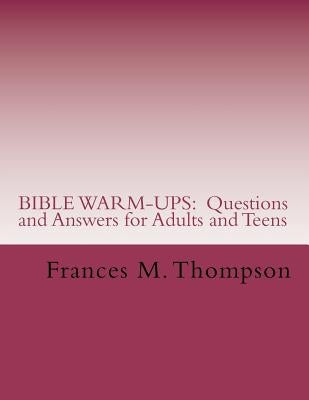 Bible Warm-Ups: Questions and Answers for Adults and Teens by Thompson, Frances McBroom