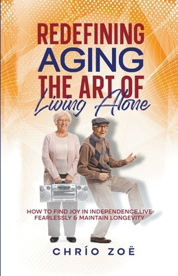 Redefining Aging: The Art of Living Alone by Zo?, Chr?o