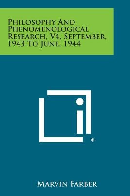 Philosophy and Phenomenological Research, V4, September, 1943 to June, 1944 by Farber, Marvin