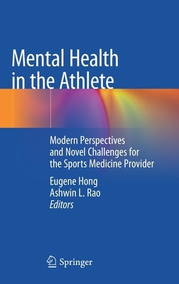 Mental Health in the Athlete: Modern Perspectives and Novel Challenges for the Sports Medicine Provider by Hong, Eugene