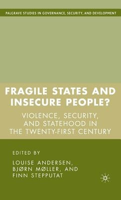 Fragile States and Insecure People?: Violence, Security, and Statehood in the Twenty-First Century by Andersen, L.