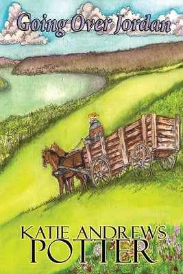 Going over Jordan: The Wayfaring Sisters Book 2 by Andrews Potter, Katie