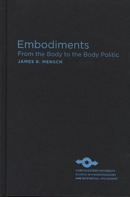 Embodiments: From the Body to the Body Politic by Mensch, James R.