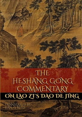 The Heshang Gong Commentary on Lao Zi's Dao De Jing by Reid, Dan G.