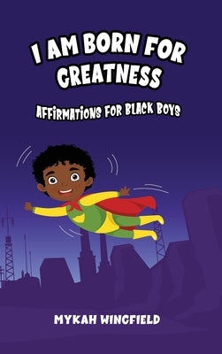 I Am Born for Greatness: Affirmations for Black Boys by Wingfield, Mykah