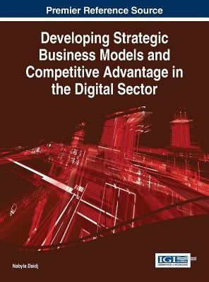 Developing Strategic Business Models and Competitive Advantage in the Digital Sector by Daidj, Nabyla
