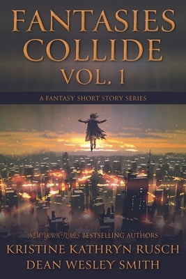 Fantasies Collide, Vol. 1: A Fantasy Short Story Series by Rusch, Kristine Kathryn