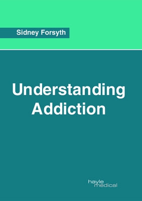 Understanding Addiction by Forsyth, Sidney