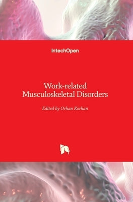 Work-related Musculoskeletal Disorders by Korhan, Orhan