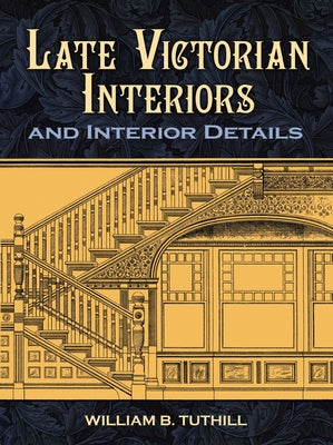 Late Victorian Interiors and Interior Details by Tuthill, William B.