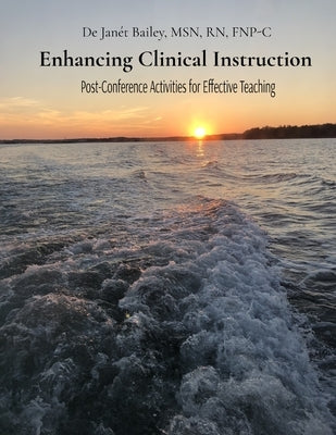 Enhancing Clinical Instruction: Post-Conference Activities for Effective Teaching by Bailey, de Jan?t