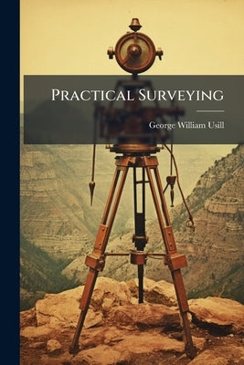 Practical Surveying by Usill, George William