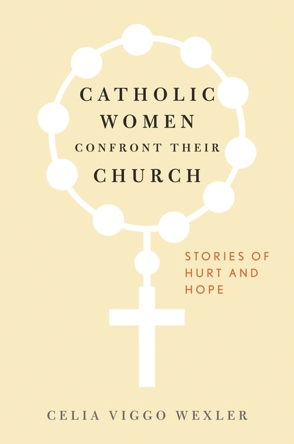 Catholic Women Confront Their Church: Stories of Hurt and Hope by Wexler, Celia Viggo