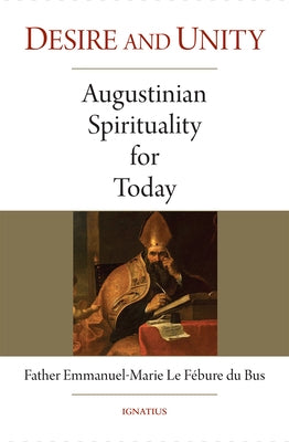 Desire and Unity: Augustinian Spirituality for Today by Le Fébure Du Bus, Emmanuel-Marie