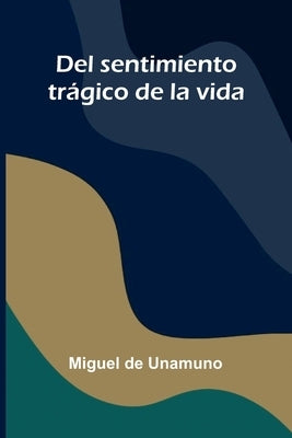 Del Sentimiento Trágico De La Vida by De Unamuno, Miguel