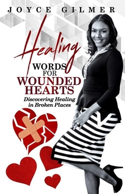 Healing Words for Wounded Hearts: Discovering Healing In Broken Places by Gilmer, Joyce