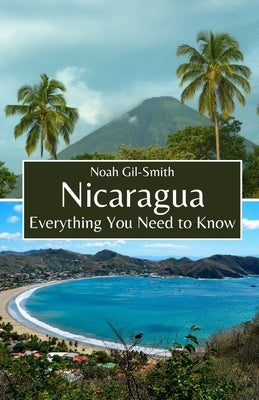 Nicaragua: Everything You Need to Know by Gil-Smith, Noah