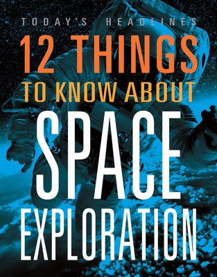 12 Things to Know about Space Exploration by Hayes, Vicki