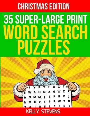 35 Super Large-Print Word Search Puzzles (Christmas Edition): Full Page Word Lists, Puzzles and Solutions by Stevens, Kelly