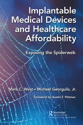 Implantable Medical Devices and Healthcare Affordability: Exposing the Spiderweb by West, Mark C.