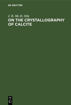 On the Crystallography of Calcite by Irby, J. R. MC D.