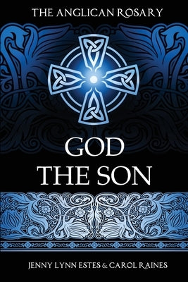 The Anglican Rosary: God the Son: Devotions and Prayers for 33 Names of Jesus by Estes, Jenny Lynn