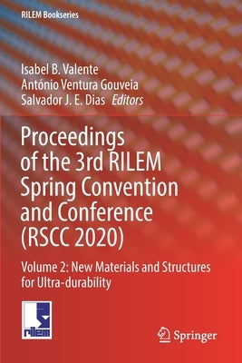 Proceedings of the 3rd RILEM Spring Convention and Conference (RSCC 2020): Volume 2: New Materials and Structures for Ultra-durability by Valente, Isabel B.