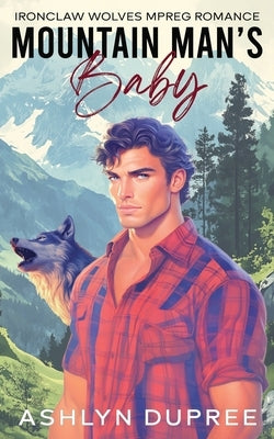 Mountain Man's Baby: An MPREG Romance by Dupree, Ashlyn