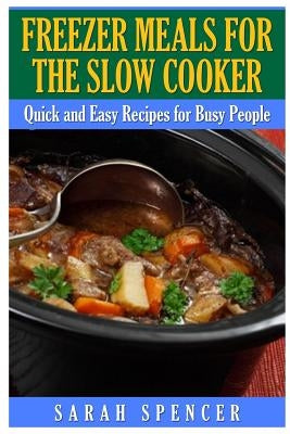 Freezer Meals for the Slow Cooker by Spencer, Sarah