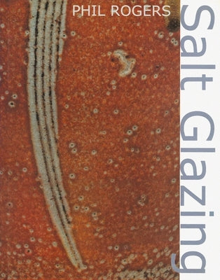 Salt Glazing by Rogers, Phil