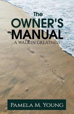 The Owner's Manual: A Walk in Greatness by Young, Pamela