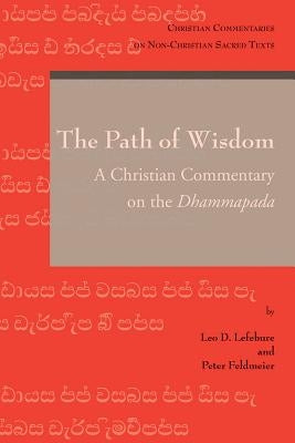 The Path of Wisdom: A Christian Commentary on the Dhammapada by Feldmeier, P.