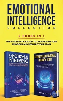 Emotional Intelligence Collection 2-in-1 Bundle: Emotional Intelligence + Cognitive Behavioral Therapy (CBT) - The #1 Complete Box Set to Understand Y by Frank, Steven