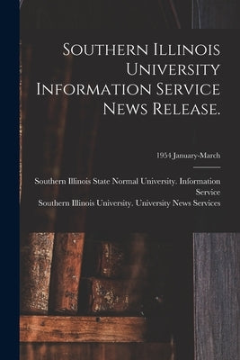 Southern Illinois University Information Service News Release.; 1954 January-March by Southern Illinois State Normal Univer