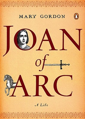 Joan of Arc: A Life by Gordon, Mary