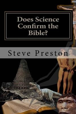 Does Science Confirm the Bible? by Preston, Steve