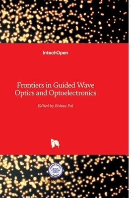 Frontiers in Guided Wave Optics and Optoelectronics by Pal, Bishnu
