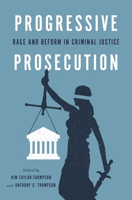Progressive Prosecution: Race and Reform in Criminal Justice by Taylor-Thompson, Kim