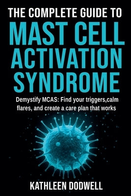 The Complete Guide to Mast Cell Activation Syndrome by Dodwell, Kathleen