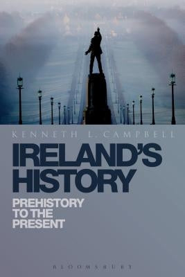 Ireland's History: Prehistory to the Present by Campbell, Kenneth L.