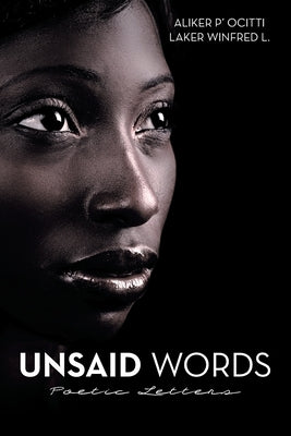 Unsaid Words: Poetic Letters by Aliker, P' Ocitti