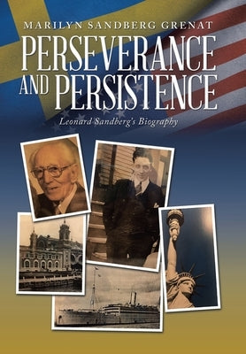 Perseverance and Persistence: Leonard Sandberg's Biography by Grenat, Marilyn Sandberg