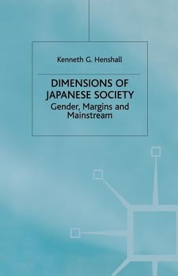Dimensions of Japanese Society: Gender, Margins and Mainstream by Henshall, K.