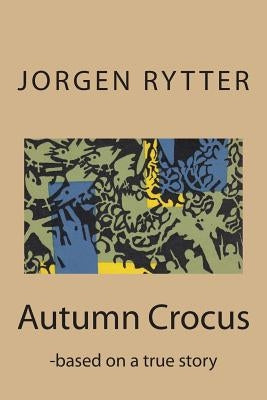 Autumn Crocus: - based on a true story by Rytter, Rasmus Dyring