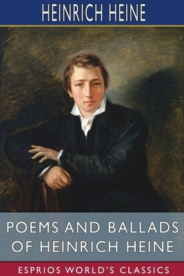 Poems and Ballads of Heinrich Heine (Esprios Classics): Translated by Emma Lazarus by Heine, Heinrich