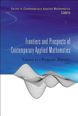 Frontiers and Prospects of Contemporary Applied Mathematics by Zhang, Pingwen